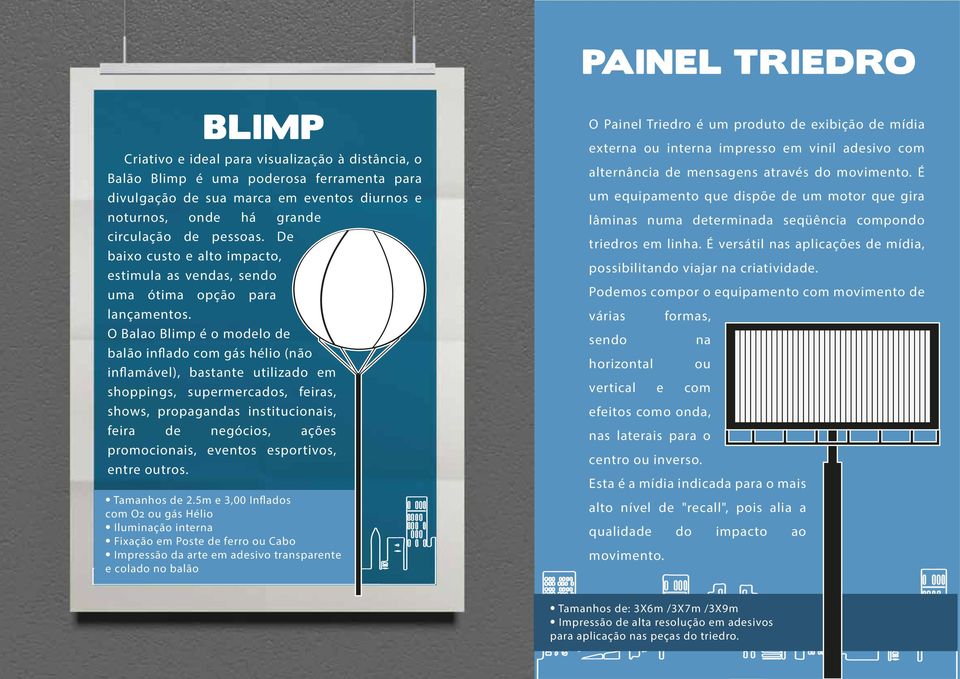 O Balao Blimp é o modelo de balão inflado com gás hélio (não inflamável), bastante utilizado em shoppings, supermercados, feiras, shows, propagandas institucionais, feira de negócios, ações
