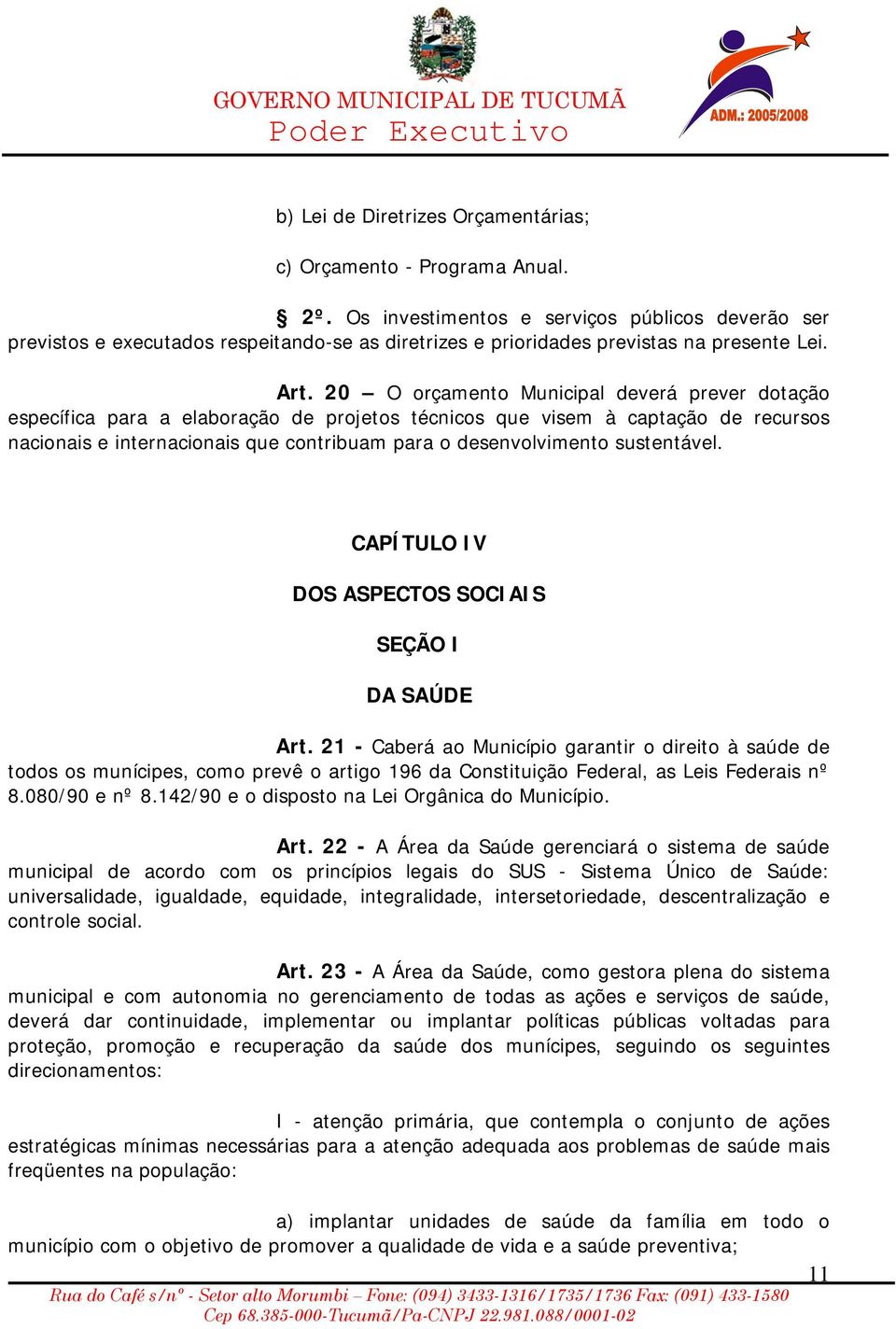 20 O orçamento Municipal deverá prever dotação específica para a elaboração de projetos técnicos que visem à captação de recursos nacionais e internacionais que contribuam para o desenvolvimento