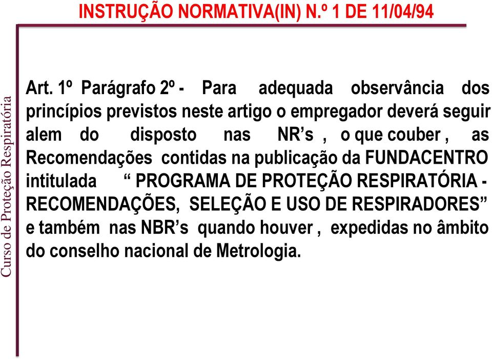 alem do disposto nas NR s, o que couber, as Recomendações contidas na publicação da FUNDACENTRO intitulada