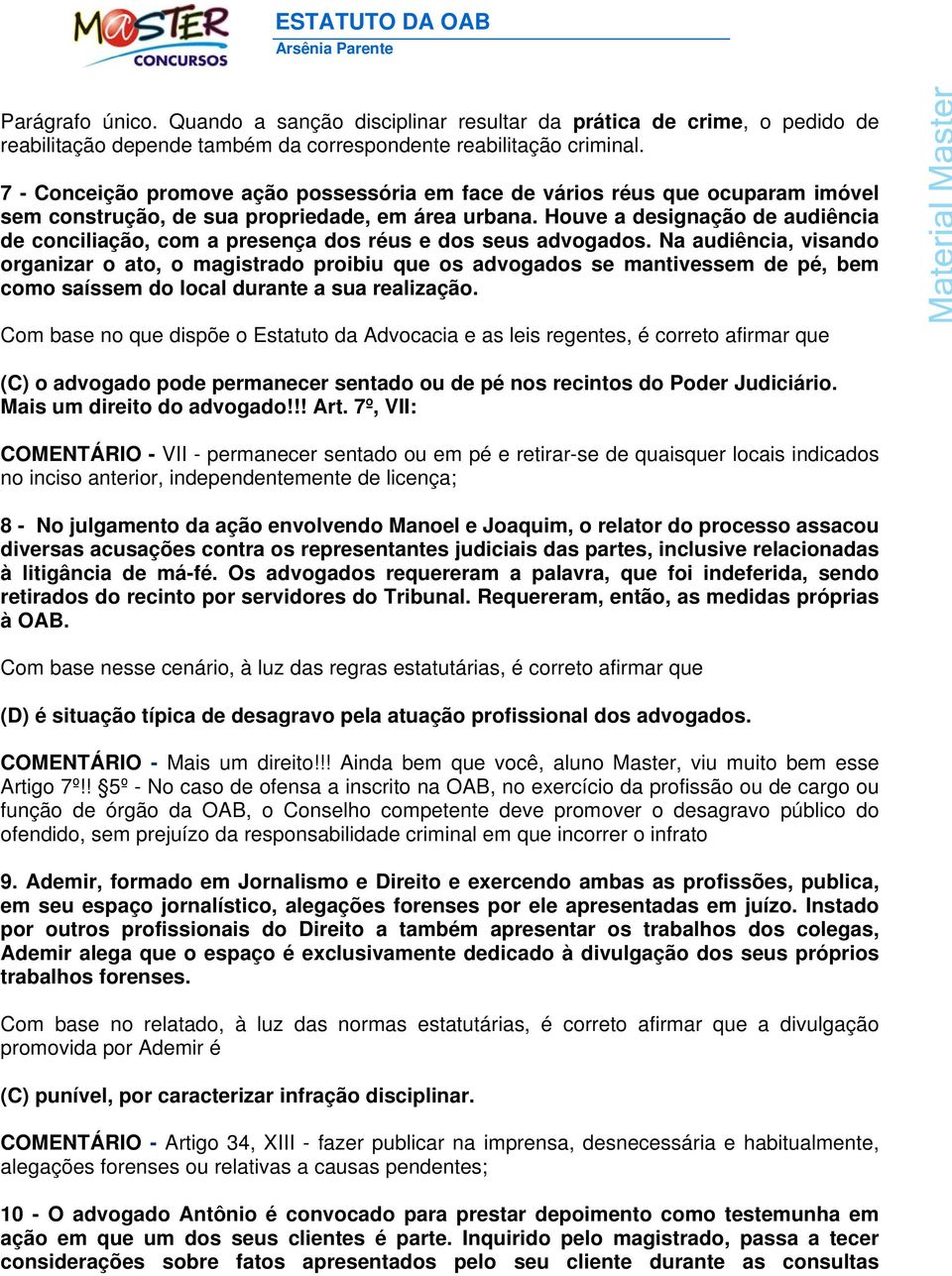 Houve a designação de audiência de conciliação, com a presença dos réus e dos seus advogados.