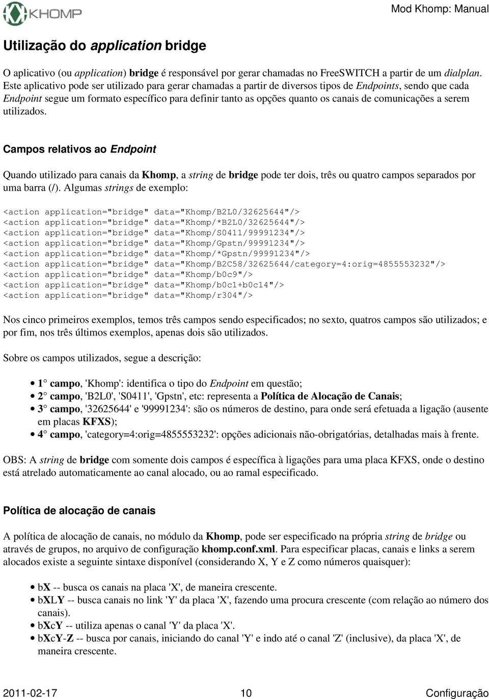 comunicações a serem utilizados. Campos relativos ao Endpoint Quando utilizado para canais da Khomp, a string de bridge pode ter dois, três ou quatro campos separados por uma barra (/).