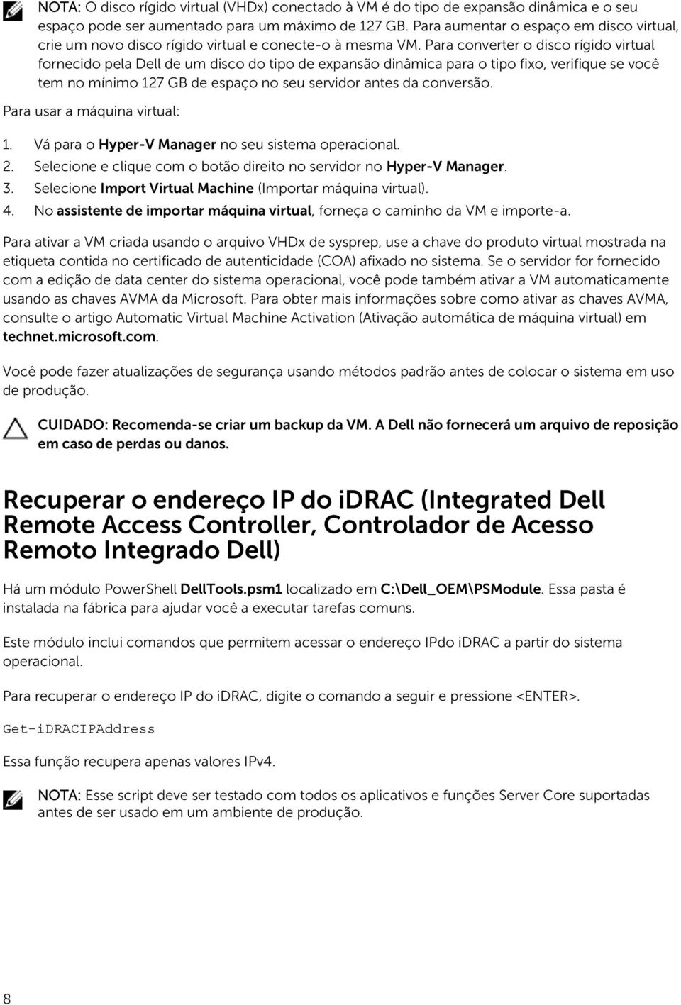 Para converter o disco rígido virtual fornecido pela Dell de um disco do tipo de expansão dinâmica para o tipo fixo, verifique se você tem no mínimo 127 GB de espaço no seu servidor antes da