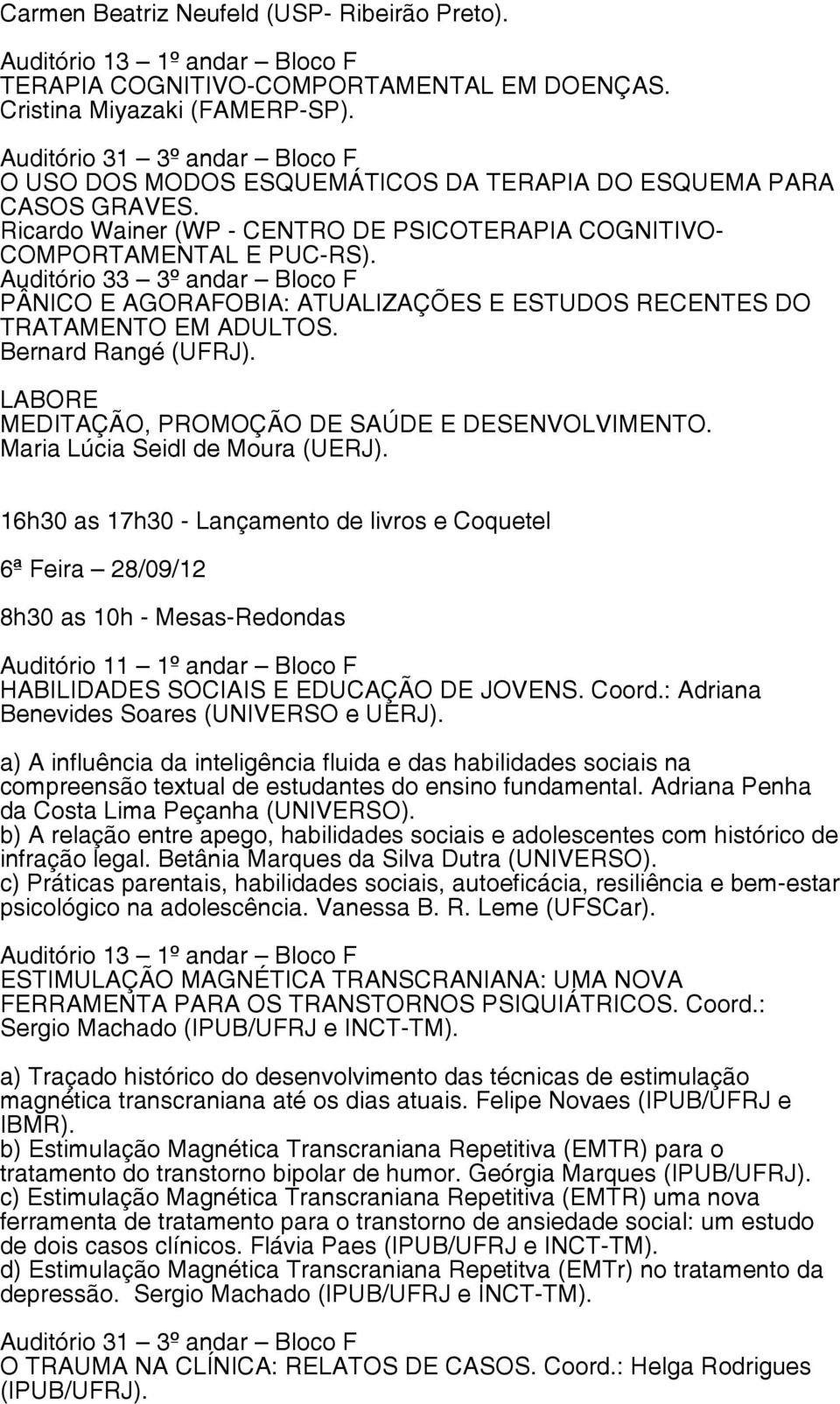 MEDITAÇÃO, PROMOÇÃO DE SAÚDE E DESENVOLVIMENTO. Maria Lúcia Seidl de Moura (UERJ).