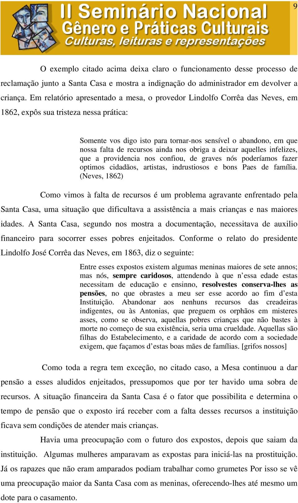 recursos ainda nos obriga a deixar aquelles infelizes, que a providencia nos confiou, de graves nós poderíamos fazer optimos cidadãos, artistas, indrustiosos e bons Paes de família.