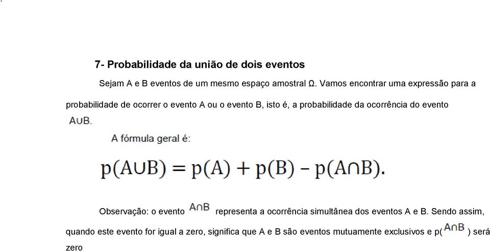 probabilidade da ocorrência do evento Observação: o evento representa a ocorrência simultânea dos eventos