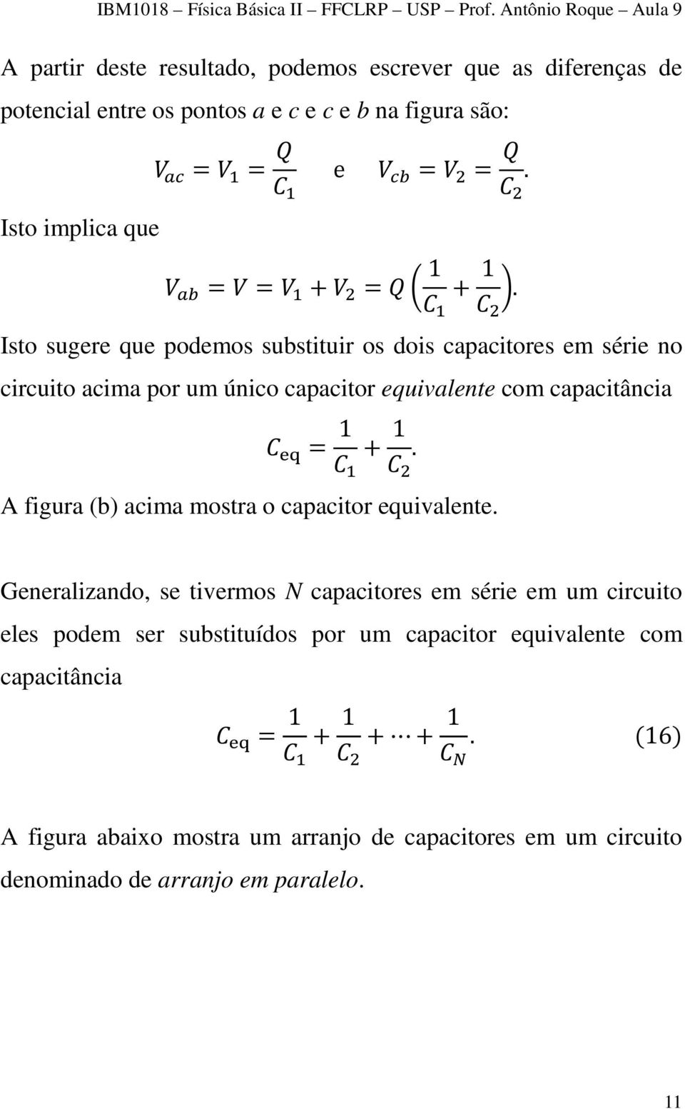 Isto sugere que podemos substituir os dois capacitores em série no circuito acima por um único capacitor equivalente com capacitância = 1 + 1.