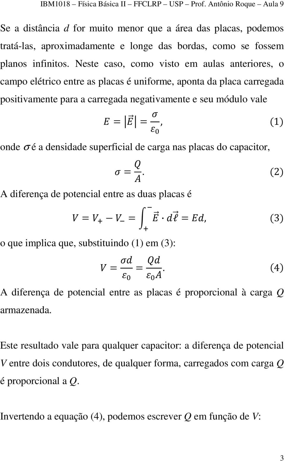 densidade superficial de carga nas placas do capacitor, A diferença de potencial entre as duas placas é =. (2) = = l o que implica que, substituindo (1) em (3): =, (3) = =.