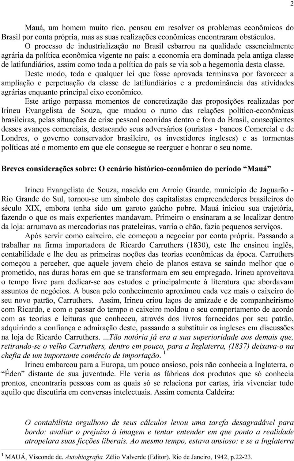 toda a política do país se via sob a hegemonia desta classe.