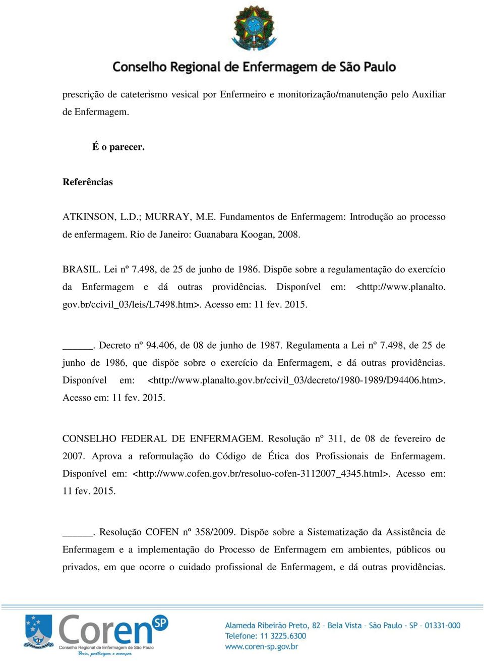 planalto. gov.br/ccivil_03/leis/l7498.htm>. Acesso em: 11 fev. 2015.. Decreto nº 94.406, de 08 de junho de 1987. Regulamenta a Lei nº 7.