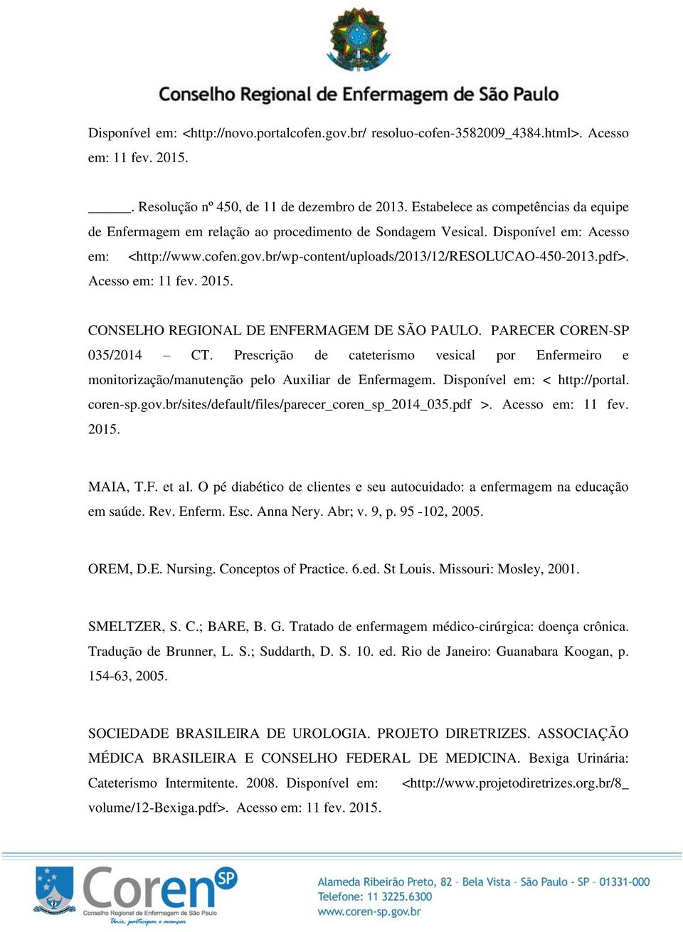 pdf>. Acesso em: 11 fev. 2015. CONSELHO REGIONAL DE ENFERMAGEM DE SÃO PAULO. PARECER COREN-SP 035/2014 CT.