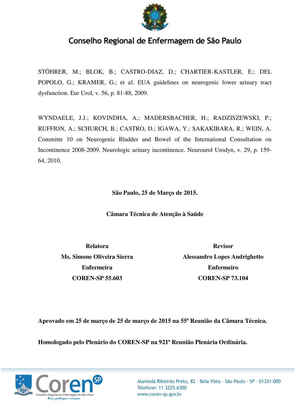 Committe 10 on Neurogenic Bladder and Bowel of the International Consultation on Incontinence 2008-2009. Neurologic urinary incontinence. Neurourol Urodyn, v. 29, p. 159-64, 2010.