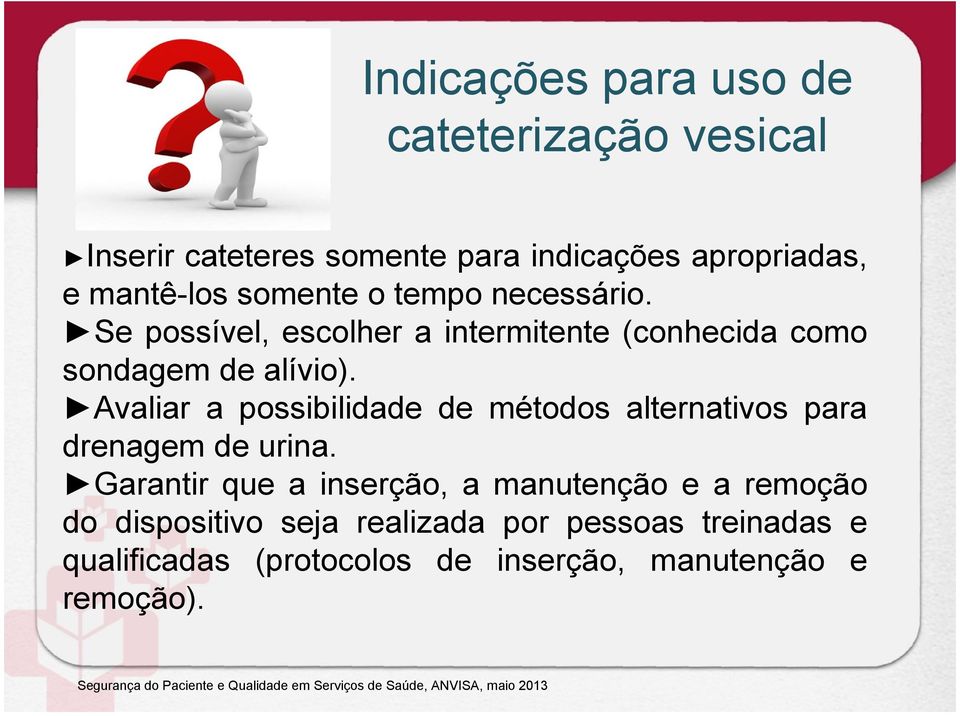 Avaliar a possibilidade de métodos alternativos para drenagem de urina.