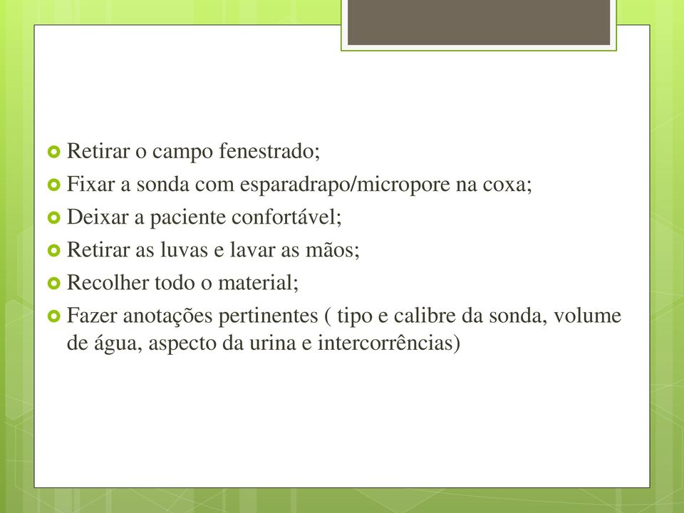 mãos; Recolher todo o material; Fazer anotações pertinentes ( tipo e