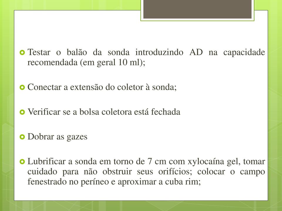 Dobrar as gazes Lubrificar a sonda em torno de 7 cm com xylocaína gel, tomar cuidado