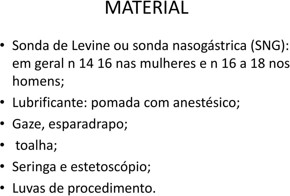 Lubrificante: pomada com anestésico; Gaze,