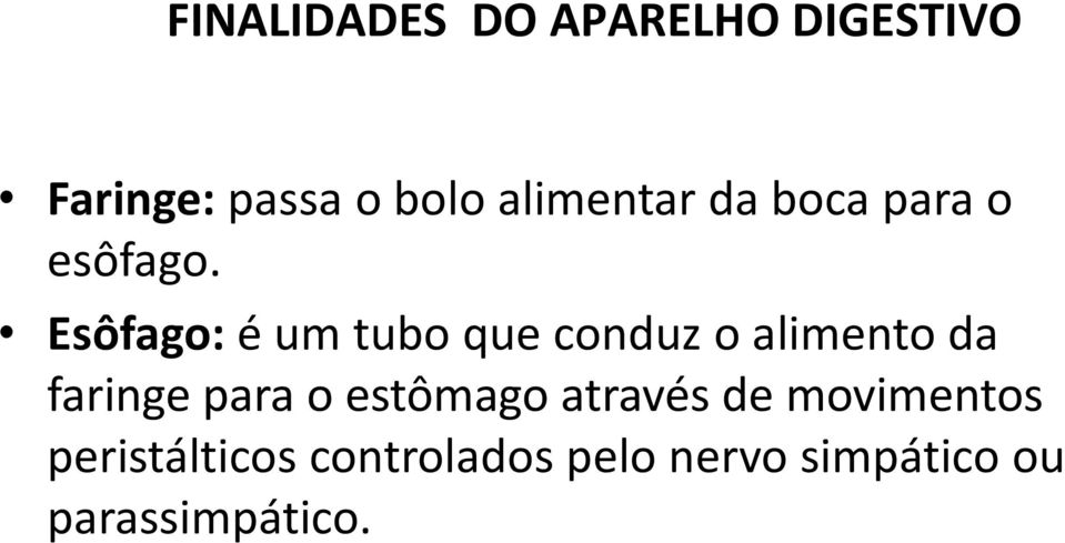 Esôfago: é um tubo que conduz o alimento da faringe para o