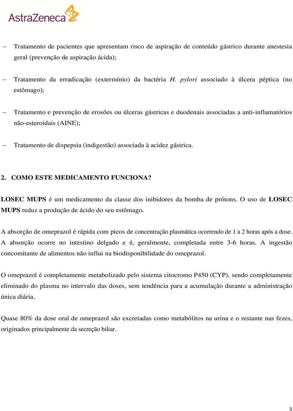 (indigestão) associada à acidez gástrica. 2. COMO ESTE MEDICAMENTO FUNCIONA? LOSEC MUPS é um medicamento da classe dos inibidores da bomba de prótons.