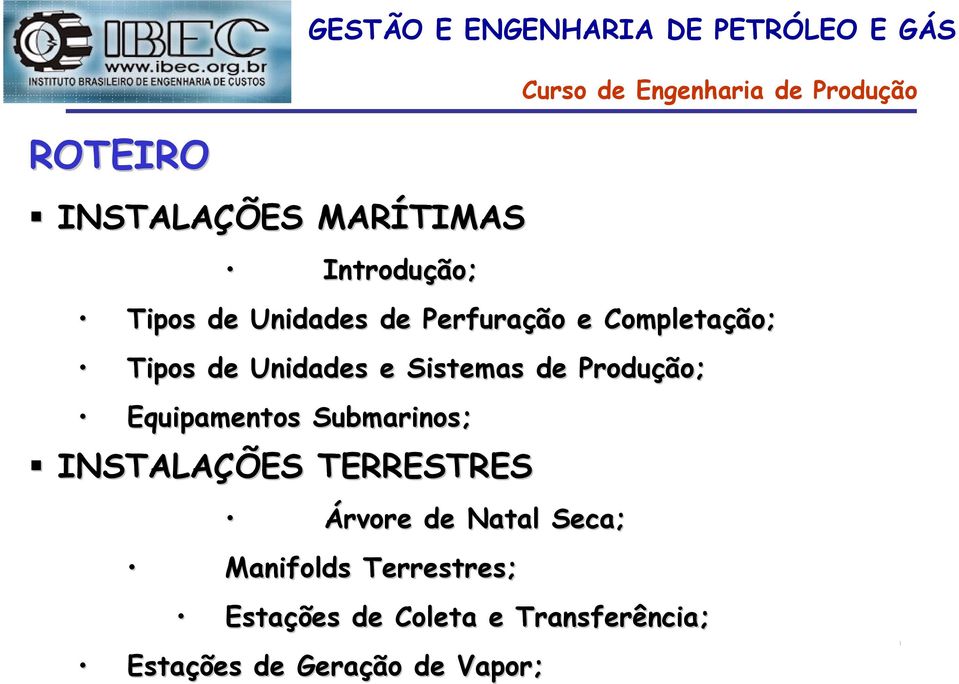 Produção; Equipamentos Submarinos; INSTALAÇÕES TERRESTRES Árvore de Natal Seca;