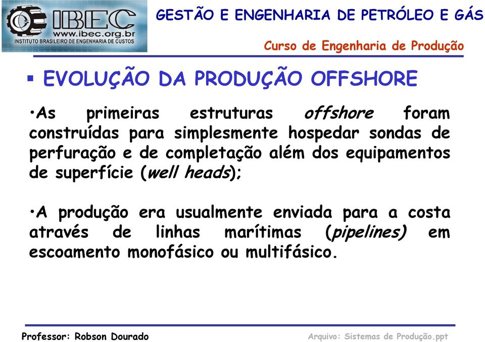 equipamentos de superfície (well heads); A produção era usualmente enviada para