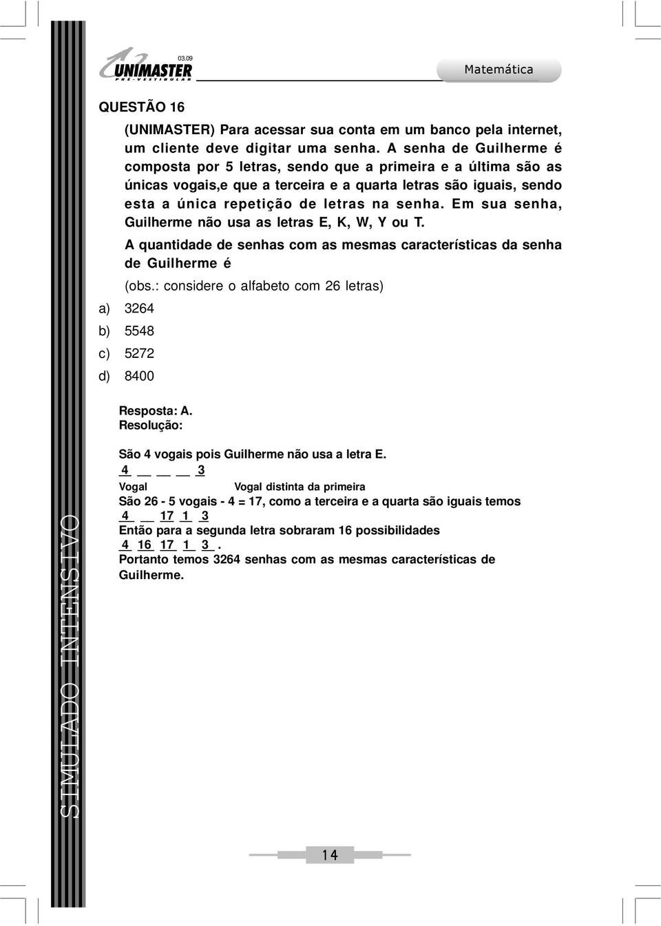 Em sua senha, Guilherme não usa as letras E, K, W, Y ou T. A quantidade de senhas com as mesmas características da senha de Guilherme é (obs.