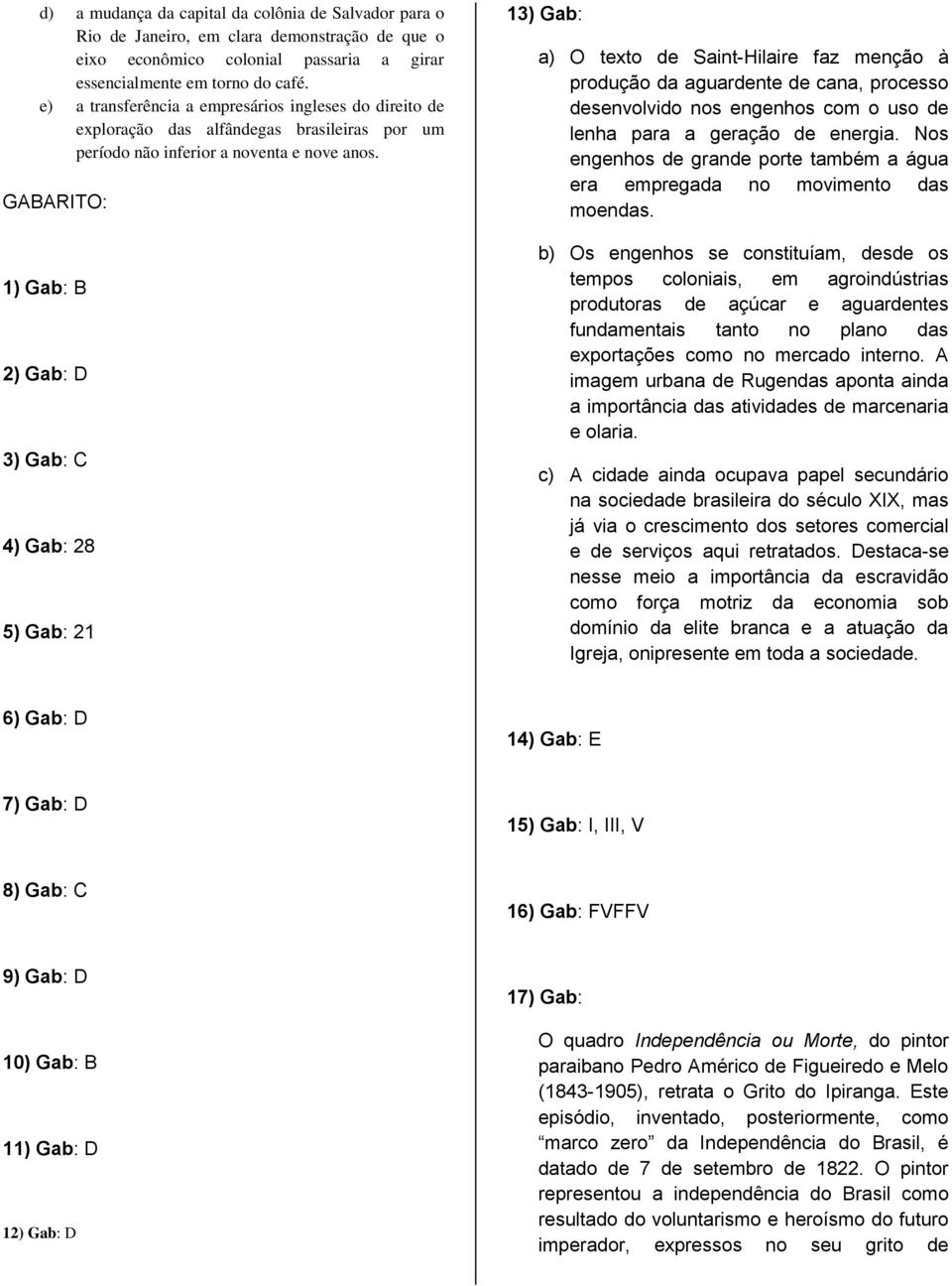 GABARITO: 1) Gab: B 2) Gab: D 3) Gab: C 4) Gab: 28 5) Gab: 21 13) Gab: a) O texto de Saint-Hilaire faz menção à produção da aguardente de cana, processo desenvolvido nos engenhos com o uso de lenha