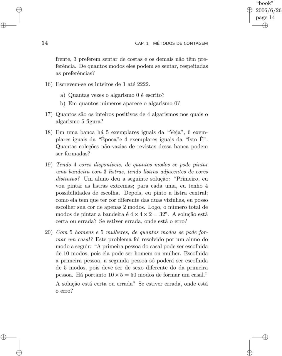 17) Quantos são os inteiros positivos de 4 algarismos nos quais o algarismo 5 figura? 18) Em uma banca há 5 exemplares iguais da Veja, 6 exemplares iguais da Época e 4 exemplares iguais da Isto É.