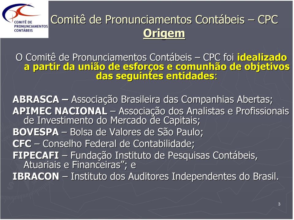 Analistas e Profissionais de Investimento do Mercado de Capitais; BOVESPA Bolsa de Valores de São Paulo; CFC Conselho Federal de