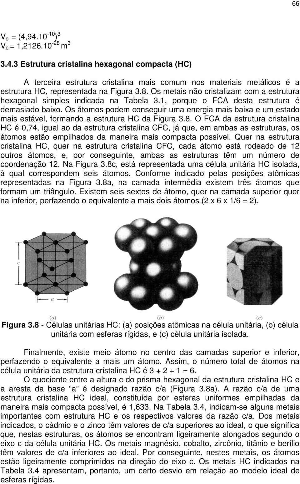 Os átomos podem conseguir uma energia mais baixa e um estado mais estável, formando a estrutura HC da Figura.8.