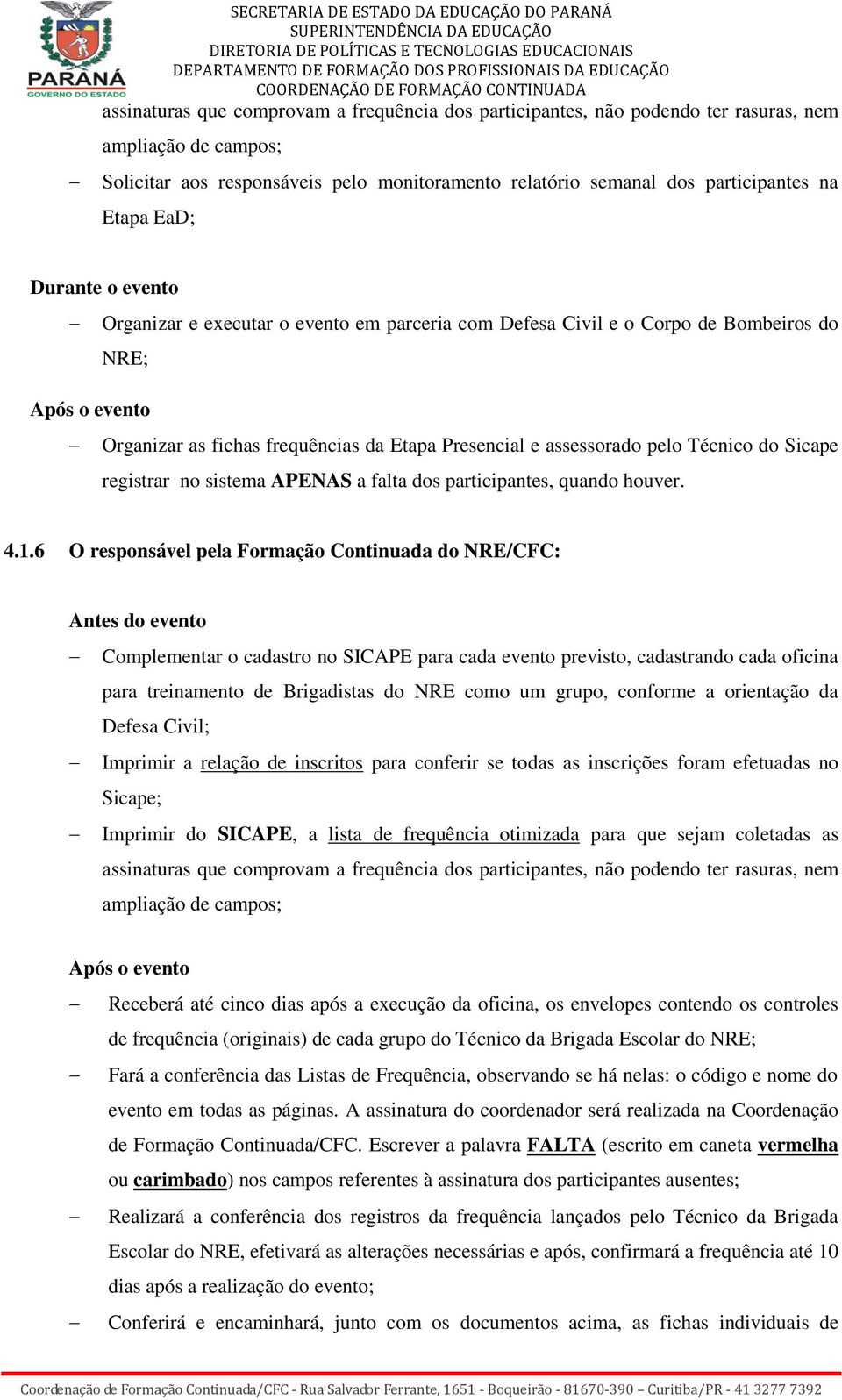 Técnico do Sicape registrar no sistema APENAS a falta dos participantes, quando houver. 4.1.