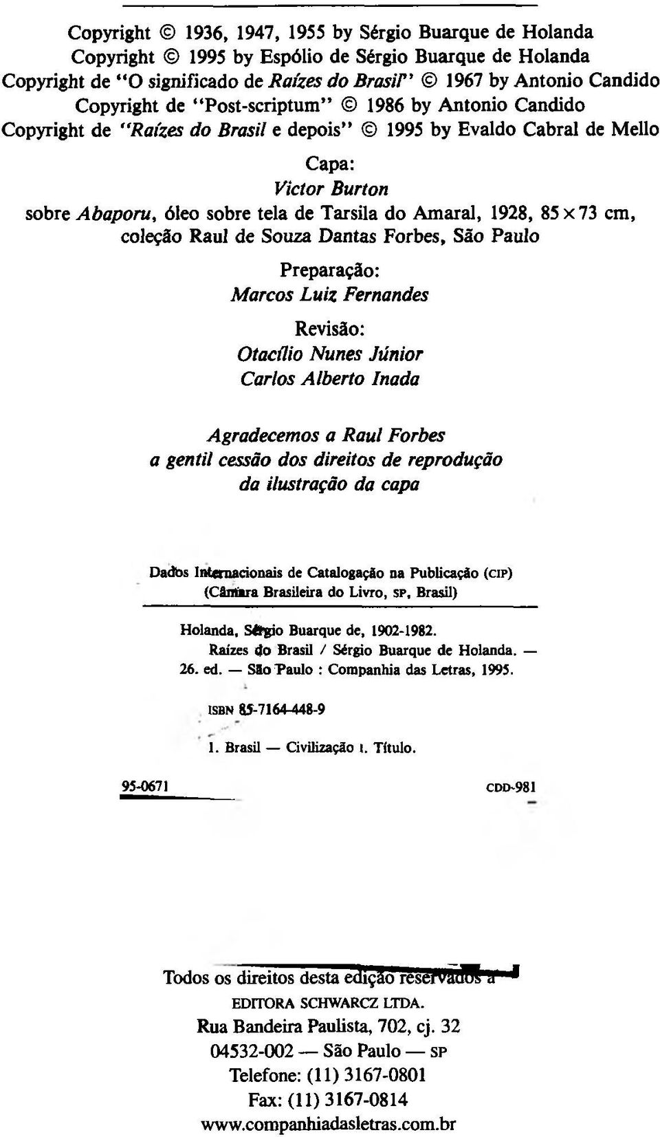 coleção Raul de Souza Dantas Forbes, São Paulo Preparação: Marcos Luiz Fernandes Revisão: Otacílio Nunes Júnior Carlos Alberto Inada Agradecemos a Raul Forbes a gentil cessão dos direitos de