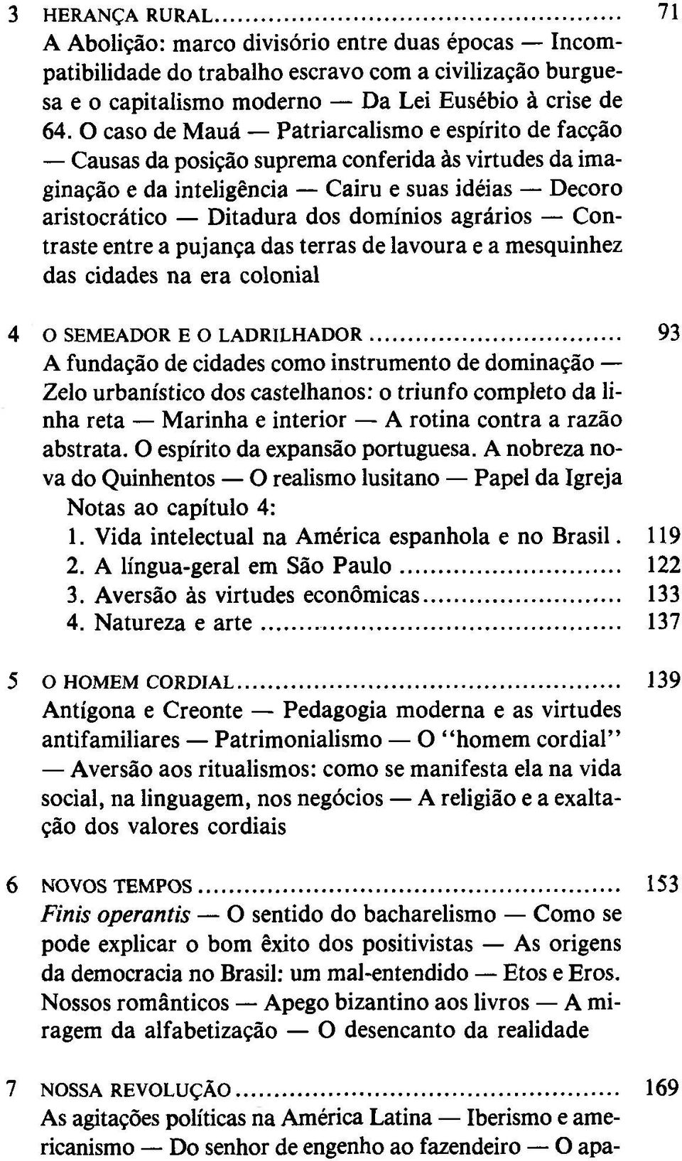 agrários Contraste entre a pujança das terras de lavoura e a mesquinhez das cidades na era colonial 4 O SEMEADOR E O LADRILHADOR.