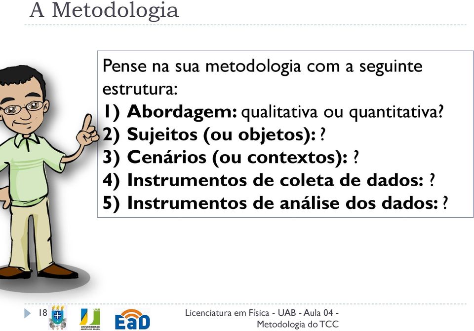 2) Sujeitos (ou objetos):? 3) Cenários (ou contextos):?