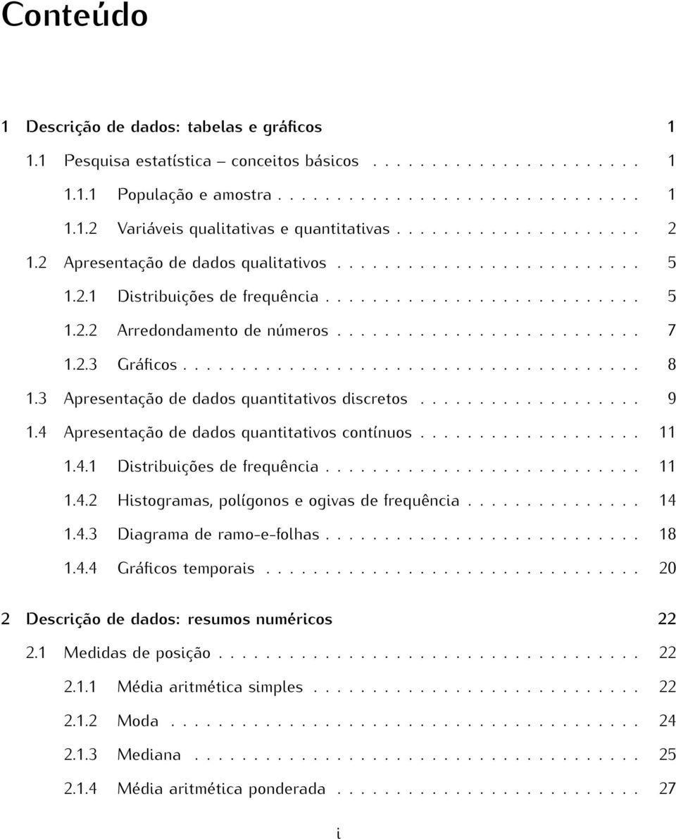 2.3 Gráficos....................................... 8 1.3 Apresentação de dados quantitativos discretos................... 9 1.4 Apresentação de dados quantitativos contínuos................... 11 1.