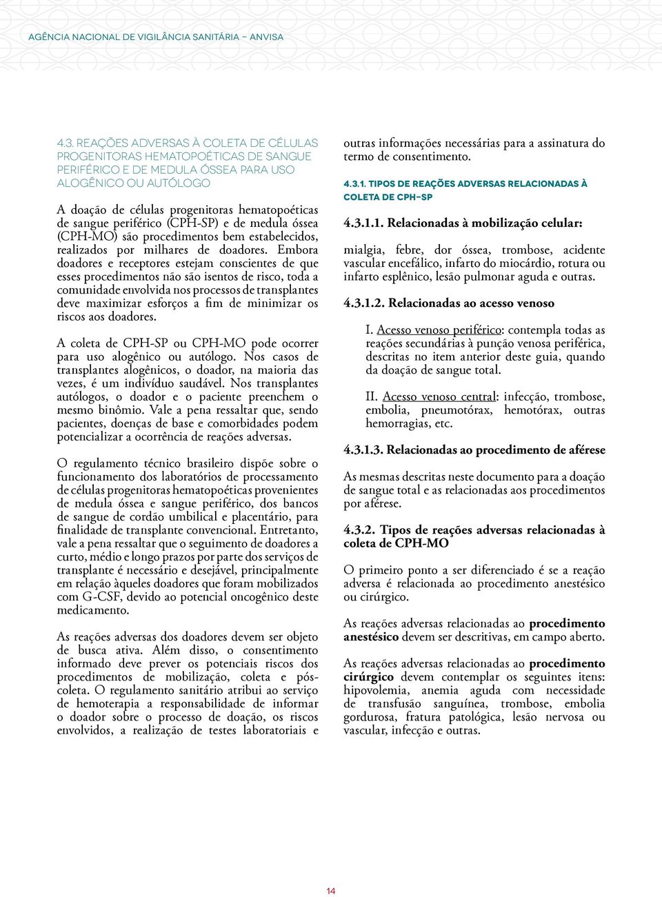 periférico (CPH-SP) e de medula óssea (CPH-MO) são procedimentos bem estabelecidos, realizados por milhares de doadores.