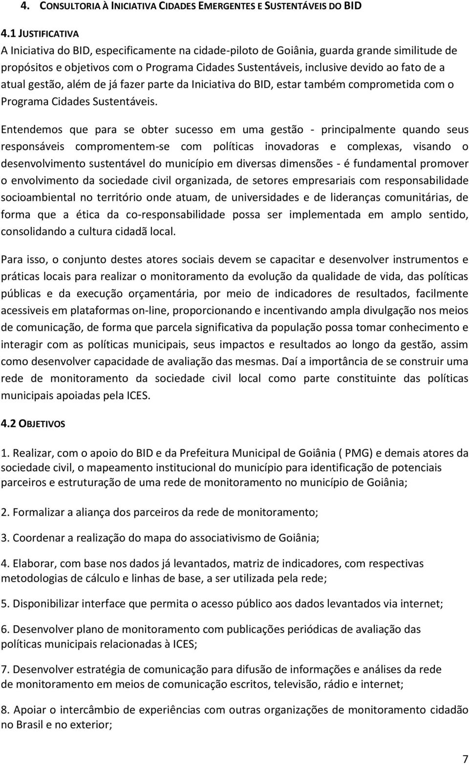 atual gestão, além de já fazer parte da Iniciativa do BID, estar também comprometida com o Programa Cidades Sustentáveis.