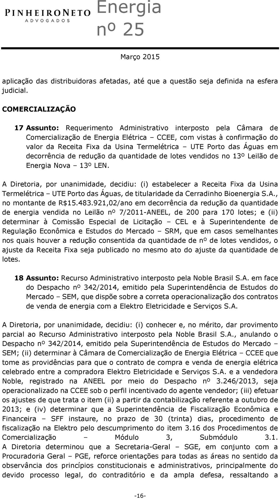 Porto das Águas em decorrência de redução da quantidade de lotes vendidos no 13º Leilão de Energia Nova 13º LEN.
