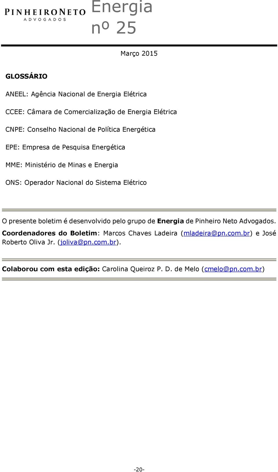 presente boletim é desenvolvido pelo grupo de Energia de Pinheiro Neto Advogados.