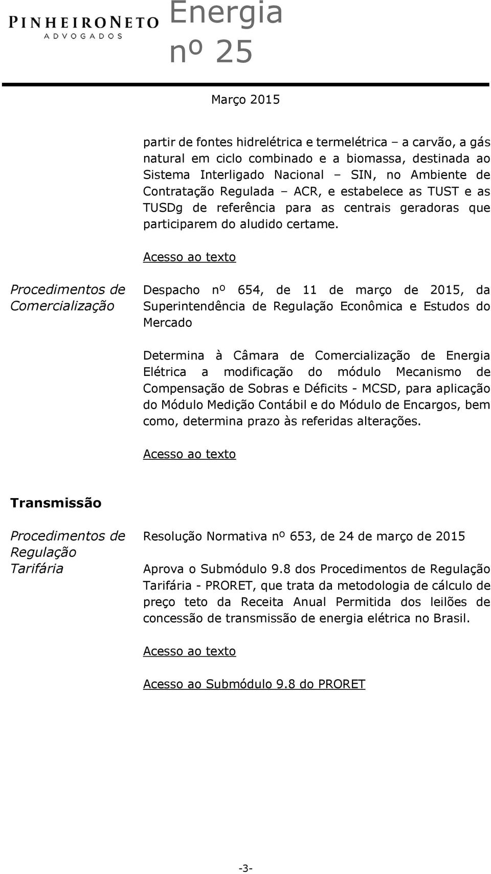 Procedimentos de Comercialização Despacho nº 654, de 11 de março de 2015, da Superintendência de Regulação Econômica e Estudos do Mercado Determina à Câmara de Comercialização de Energia Elétrica a