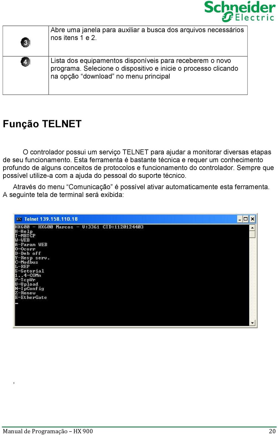 etapas de seu funcionamento. Esta ferramenta é bastante técnica e requer um conhecimento profundo de alguns conceitos de protocolos e funcionamento do controlador.