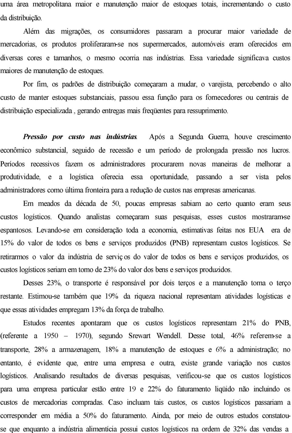 ocorria nas indústrias. Essa variedade significava custos maiores de manutenção de estoques.