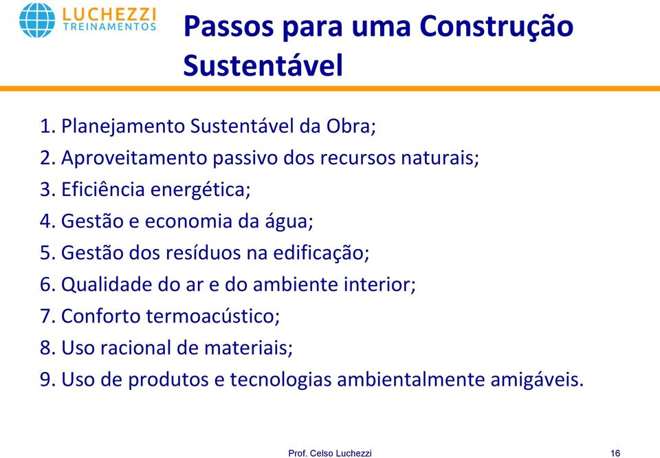 Gestão e economia da água; 5. Gestão dos resíduos na edificação; 6.