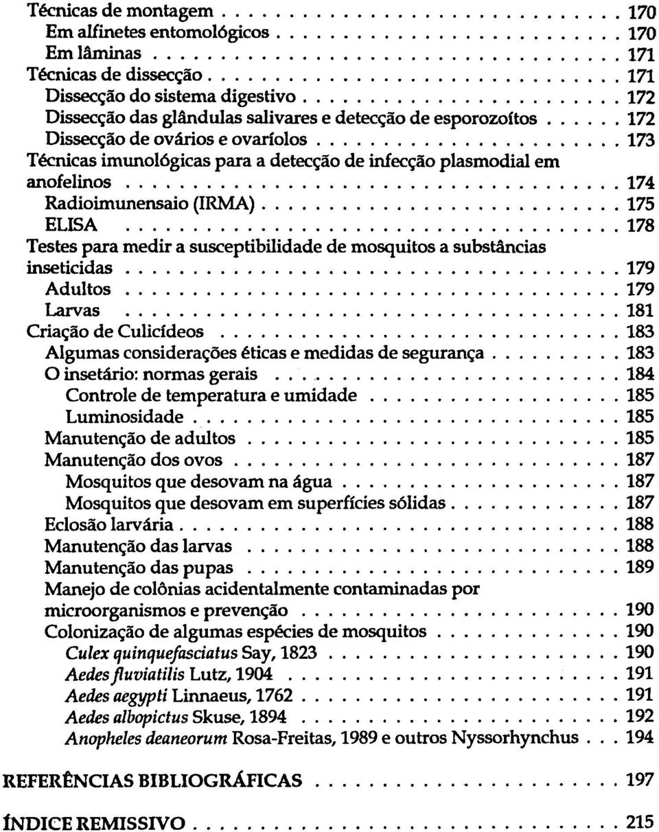 mosquitos a substâncias inseticidas 179 Adultos 179 Larvas 181 Criação de Culicídeos 183 Algumas considerações éticas e medidas de segurança 183 O insetário: normas gerais.