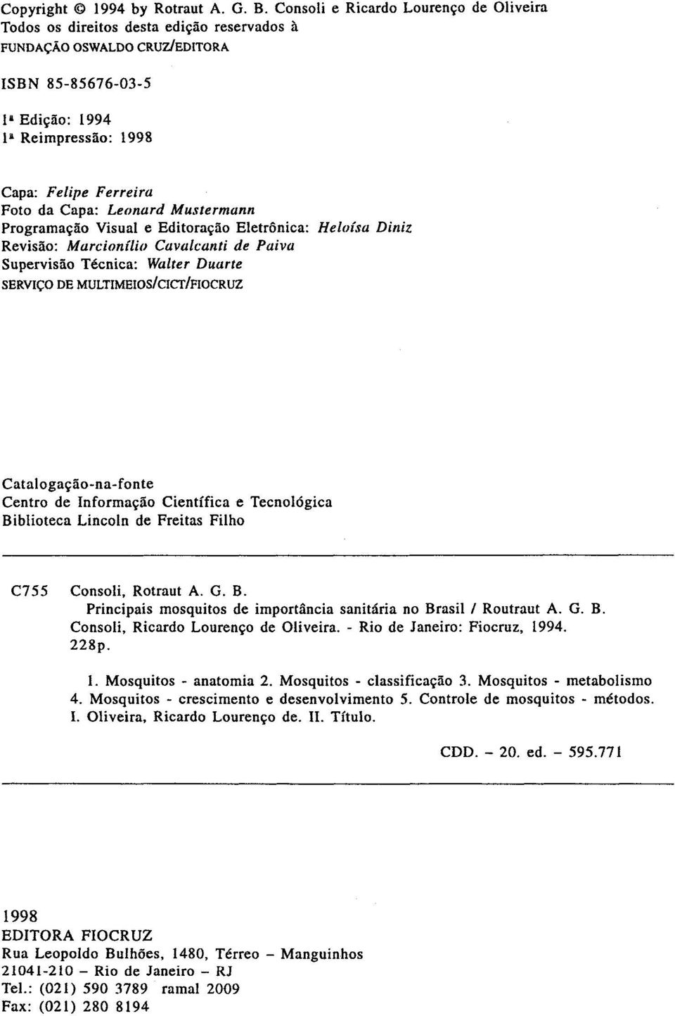 Capa: Leonard Mustermann Programação Visual e Editoração Eletrônica: Heloísa Diniz Revisão: Marcionílio Cavalcanti de Paiva Supervisão Técnica: Walter Duarte SERVIÇO DE MULTIMEIOS/CICT/FIOCRUZ