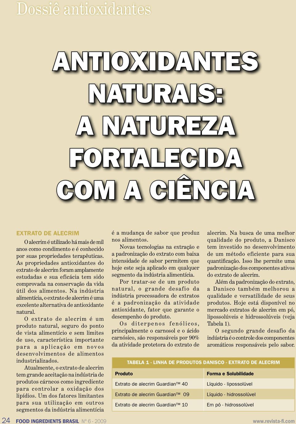 Na indústria alimentícia, o extrato de alecrim é uma excelente alternativa de antioxidante natural.