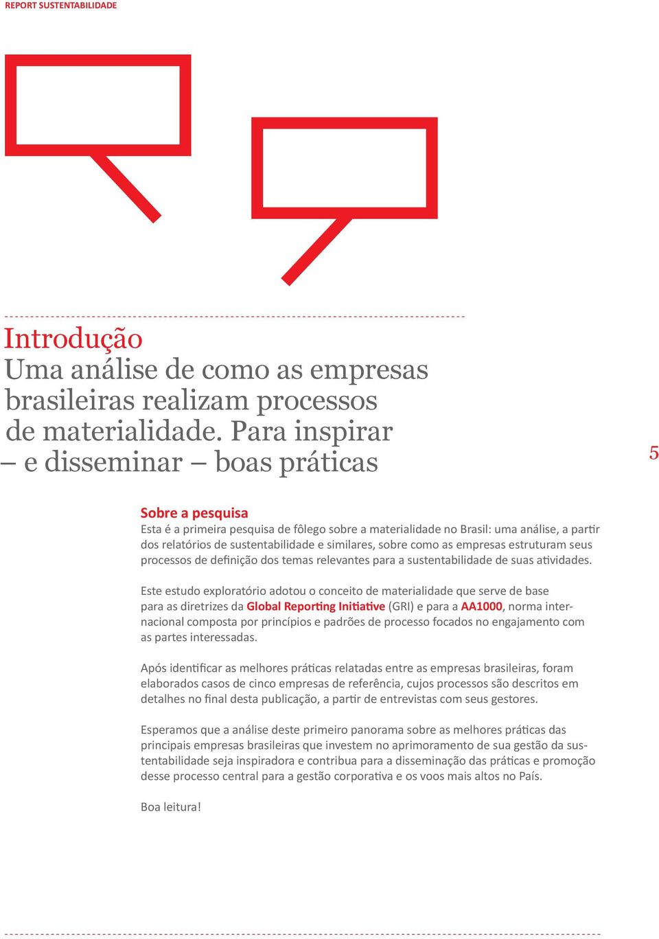 sobre como as empresas estruturam seus processos de definição dos temas relevantes para a sustentabilidade de suas atividades.