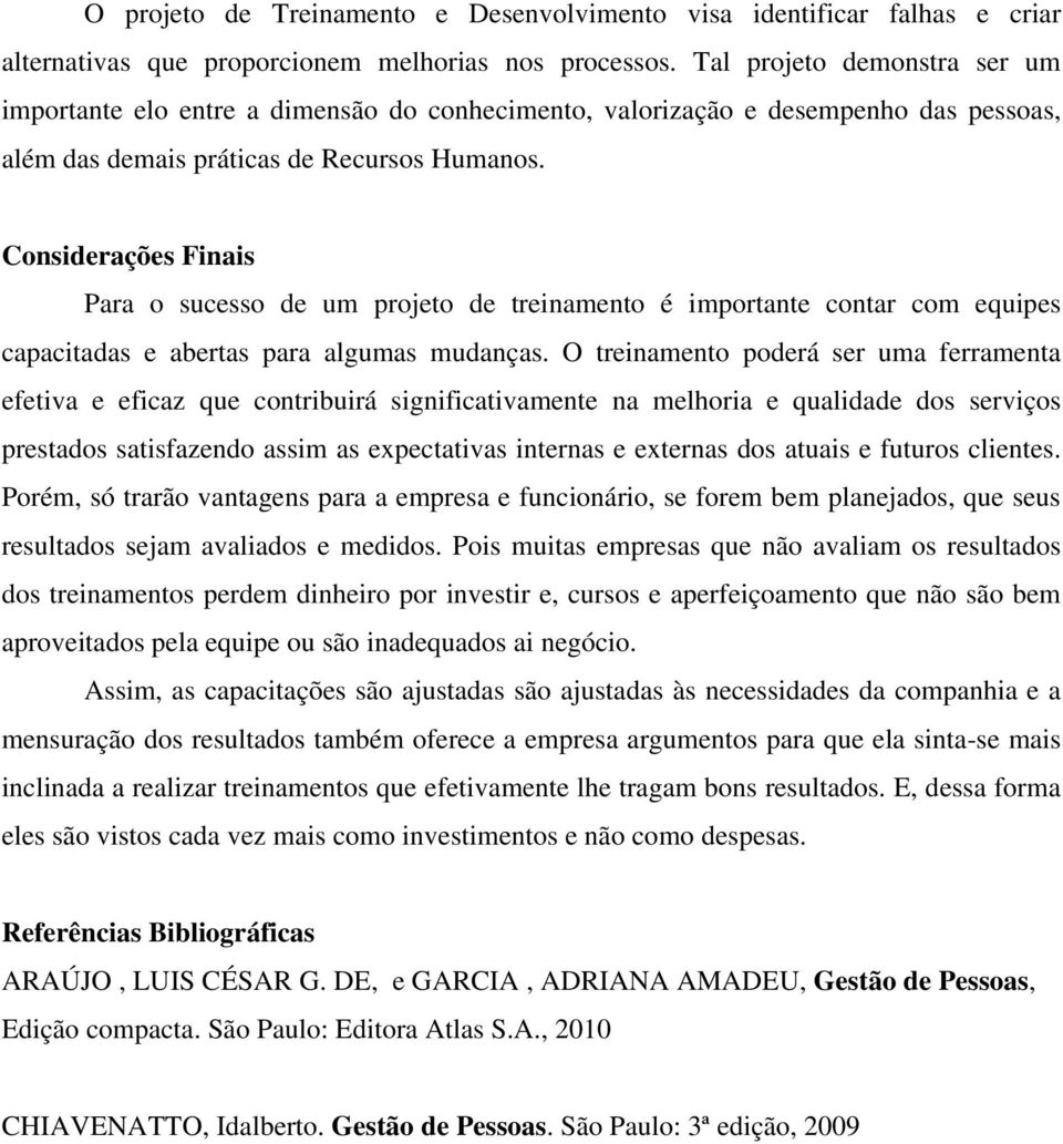 Considerações Finais Para o sucesso de um projeto de treinamento é importante contar com equipes capacitadas e abertas para algumas mudanças.