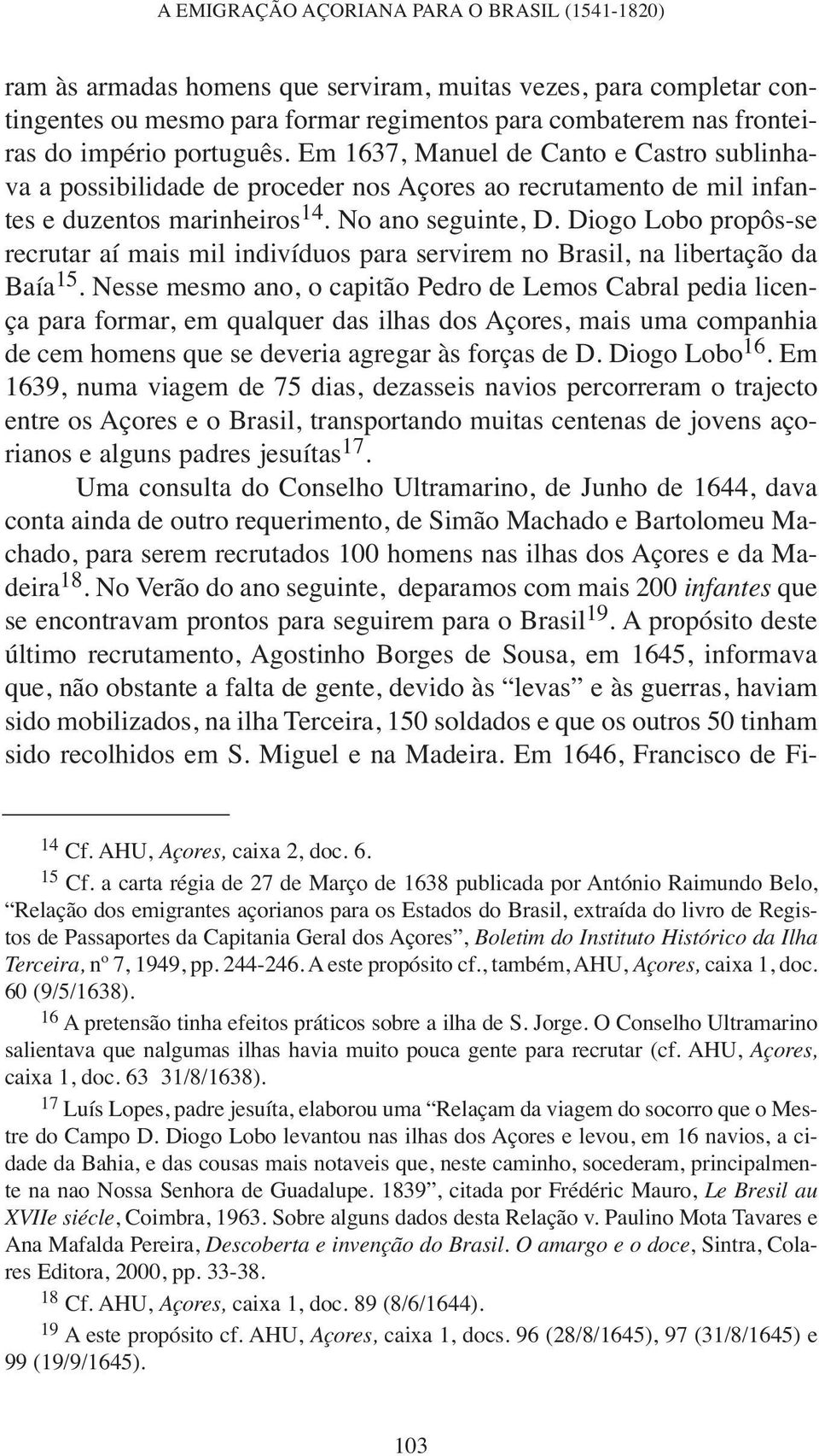 Diogo Lobo propôs-se recrutar aí mais mil indivíduos para servirem no Brasil, na libertação da Baía 15.