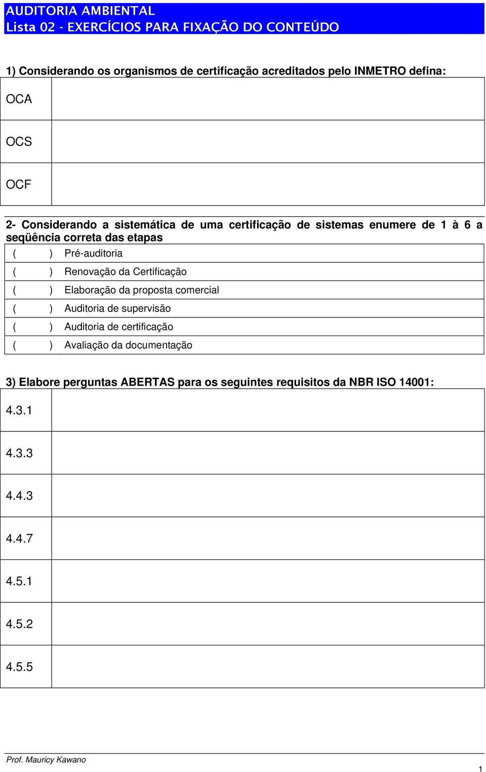 da Certificação Elaboração da proposta comercial Auditoria de supervisão Auditoria de certificação Avaliação da