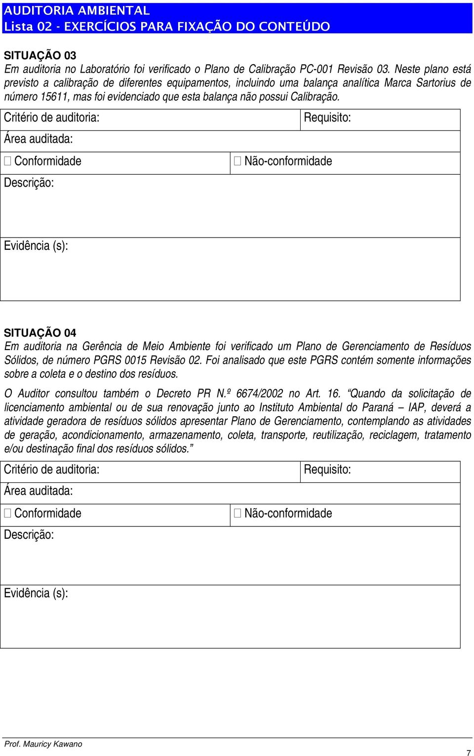 SITUAÇÃO 04 Em auditoria na Gerência de Meio Ambiente foi verificado um Plano de Gerenciamento de Resíduos Sólidos, de número PGRS 0015 Revisão 02.