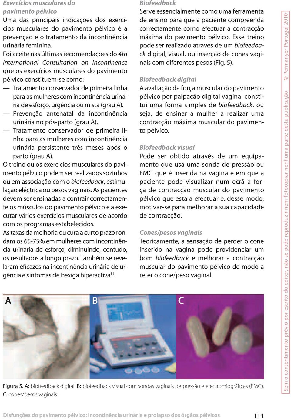 para as mulheres com incontinência urinária de esforço, urgência ou mista (grau A). Prevenção antenatal da incontinência urinária no pós-parto (grau A).